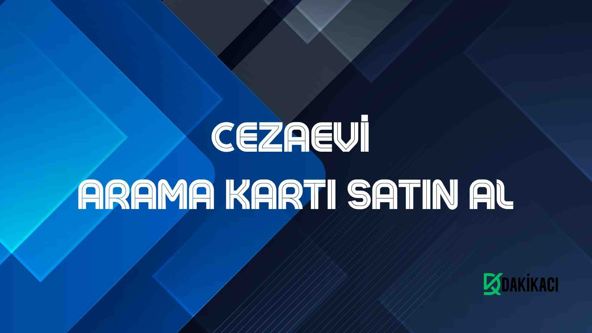 CEZAEVİ  ARAMA KARTI SATIN AL